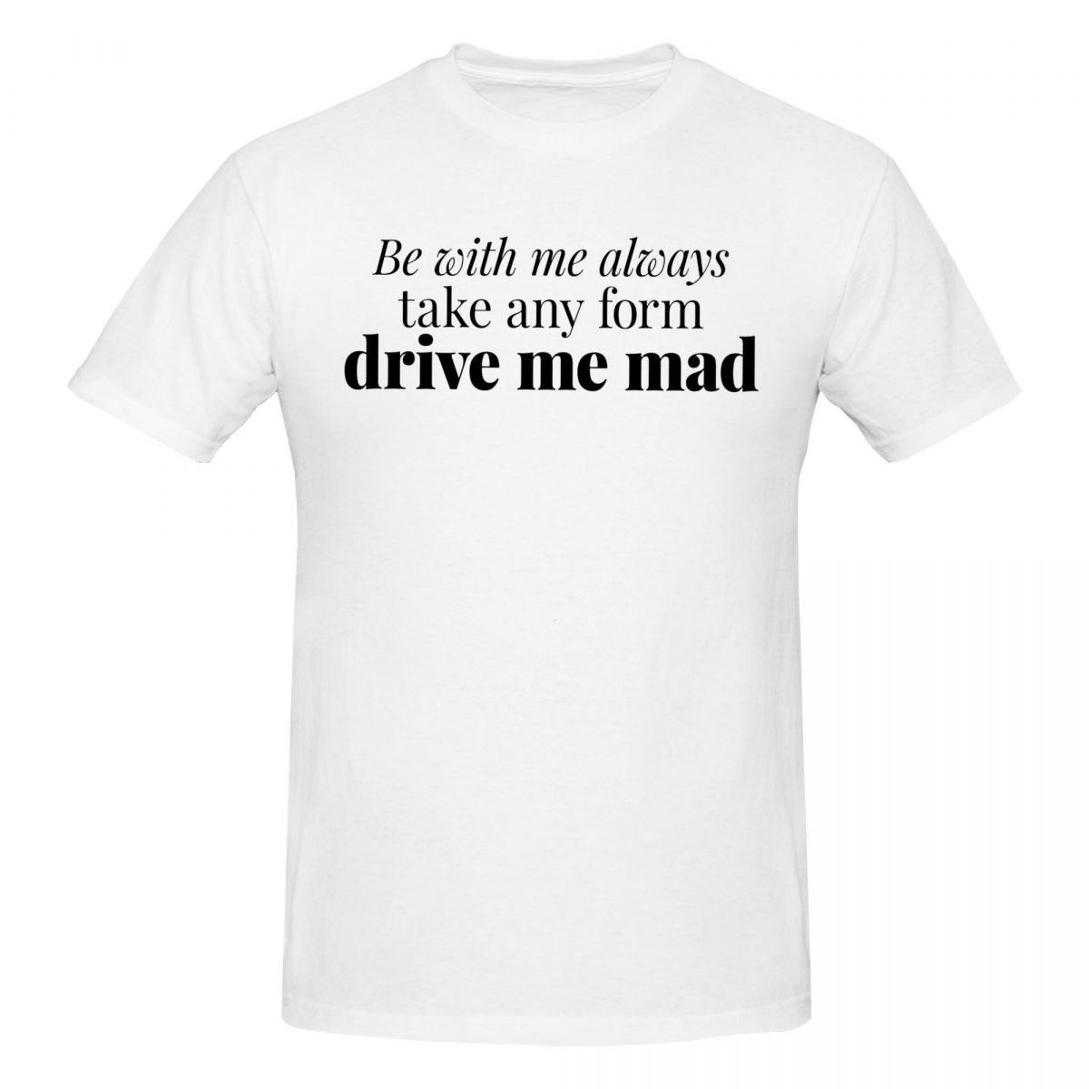 Summer Clothing Drive - 男性ウスリングヒッツ引用句「Be With Me Always Drive Me